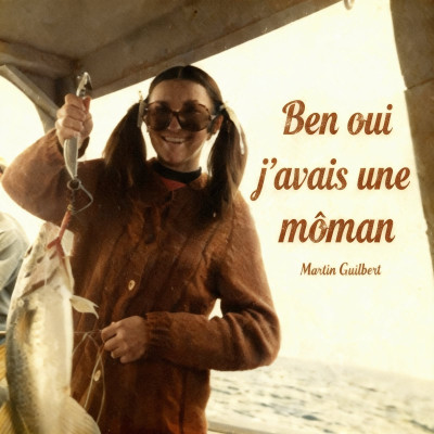 Ben oui j'avais une môman